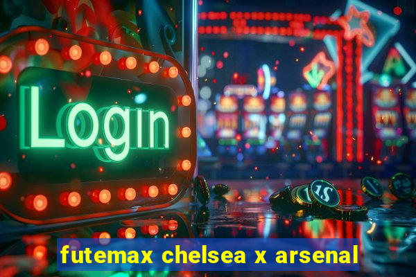 futemax chelsea x arsenal